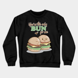 You Are The Only Bun For Me Valentines Day Food Pun Crewneck Sweatshirt